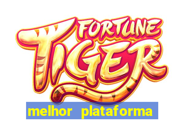 melhor plataforma do tigrinho